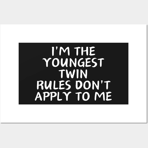 i'm the youngest twin rules don't apply to me Wall Art by manandi1